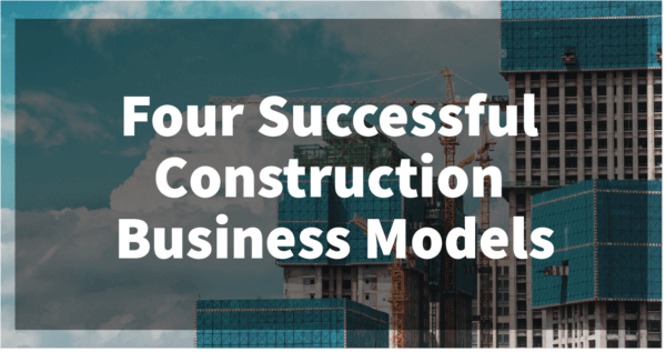 4 Successful Construction Business Models